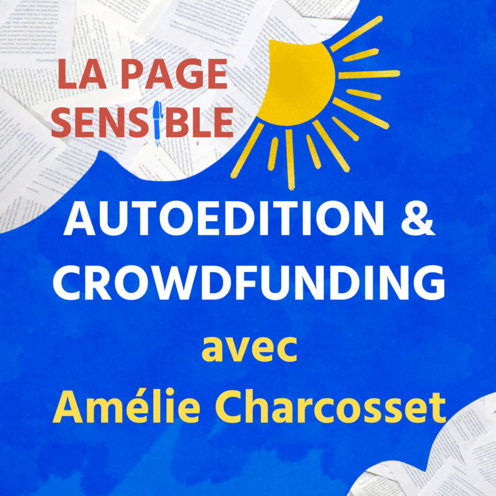 Vignette du podcast littéraire La page sensible avec Amélie Charcosset en invitée pour parler d'autoédition et de crowdfunding avec en fond des pages de livres et un stylo